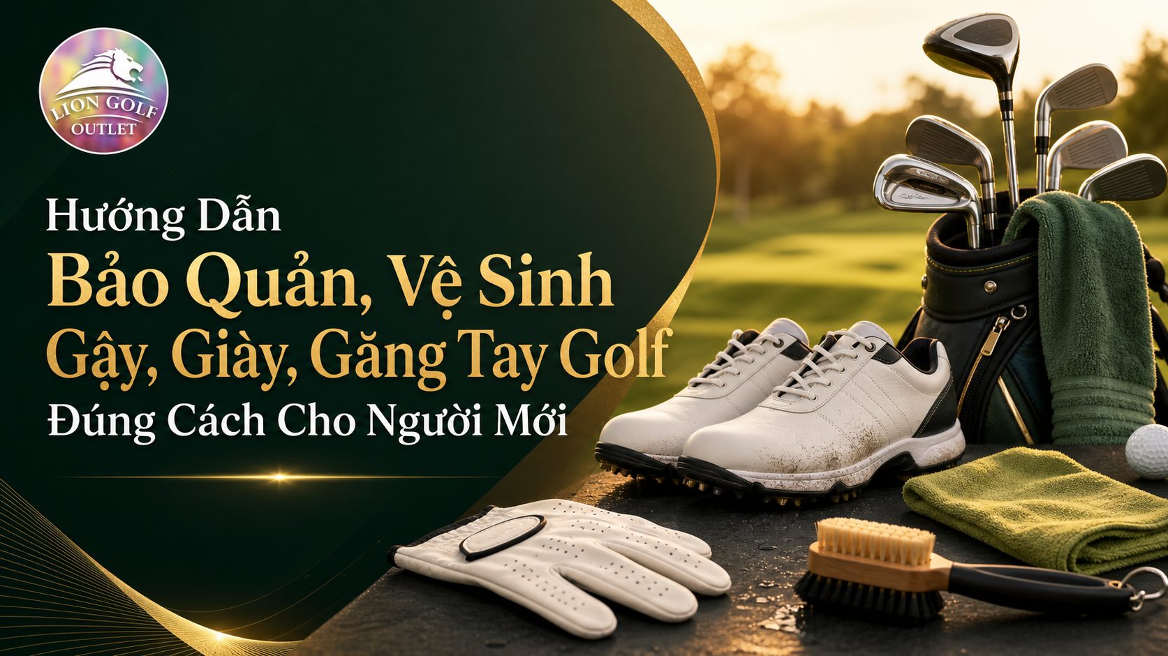 Hướng Dẫn Bảo Quản, Vệ Sinh Gậy, Giày, Găng Tay Golf Đúng Cách Cho Người Mới